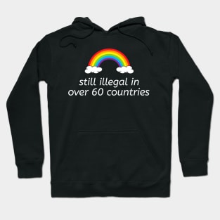 'still illegal in over 60 countries' LGBT gay rights pride Hoodie